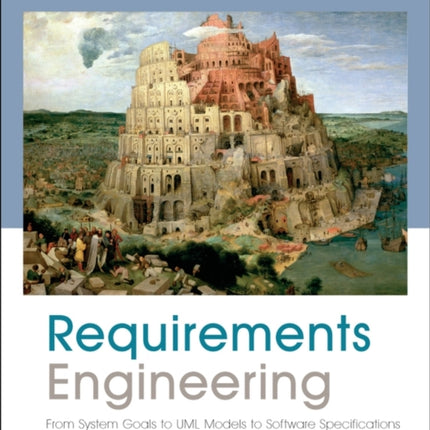 Requirements Engineering: From System Goals to UML Models to Software Specifications