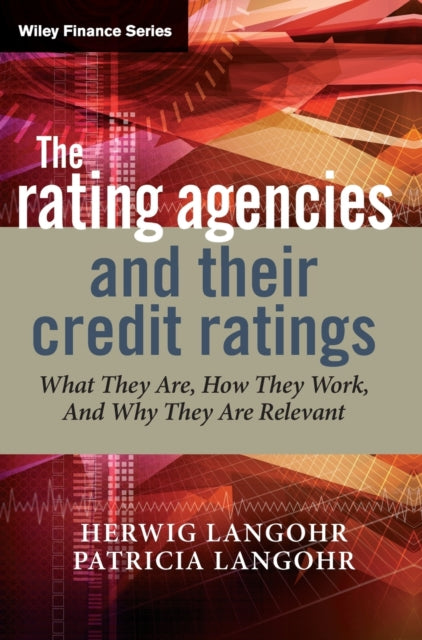 The Rating Agencies and Their Credit Ratings: What They Are, How They Work, and Why They are Relevant