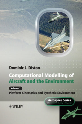 Computational Modelling and Simulation of Aircraft and the Environment, Volume 1: Platform Kinematics and Synthetic Environment