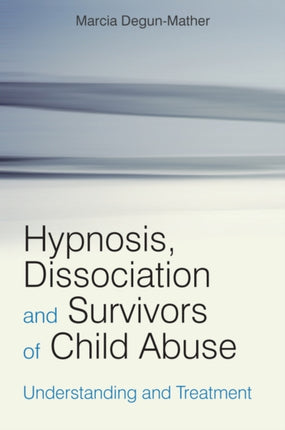 Hypnosis, Dissociation and Survivors of Child Abuse: Understanding and Treatment