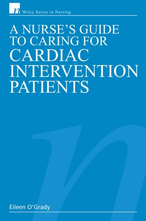 A Nurses Guide to Caring for Cardiac Intervention