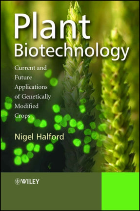 Plant Biotechnology Current and Future Applications of Genetically Modified Crops