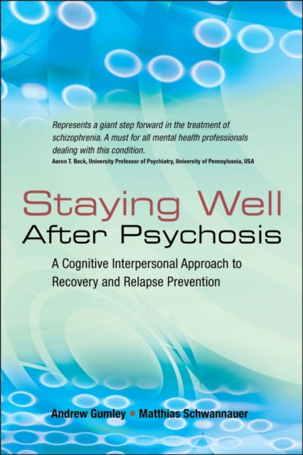 Staying Well After Psychosis: A Cognitive Interpersonal Approach to Recovery and Relapse Prevention