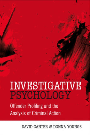 Investigative Psychology: Offender Profiling and the Analysis of Criminal Action