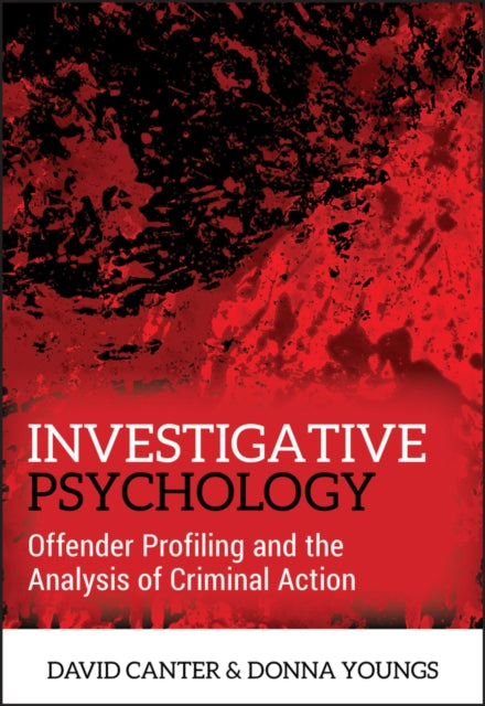 Investigative Psychology: Offender Profiling and the Analysis of Criminal Action