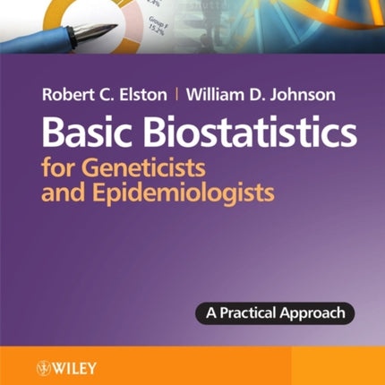 Basic Biostatistics for Geneticists and Epidemiologists: A Practical Approach