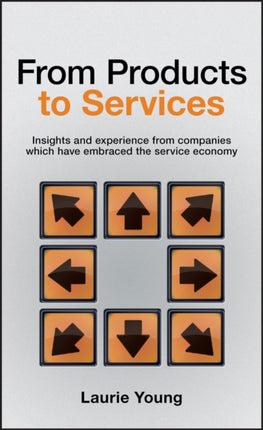 From Products to Services: Insight and Experience from Companies Which Have Embraced the Service Economy