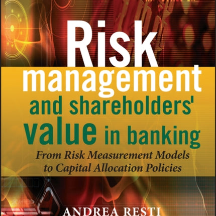 Risk Management and Shareholders' Value in Banking: From Risk Measurement Models to Capital Allocation Policies