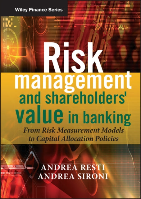 Risk Management and Shareholders' Value in Banking: From Risk Measurement Models to Capital Allocation Policies