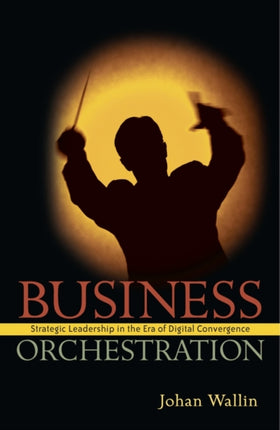 Business Orchestration: Strategic Leadership in the Era of Digital Convergence