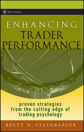 Enhancing Trader Performance: Proven Strategies From the Cutting Edge of Trading Psychology