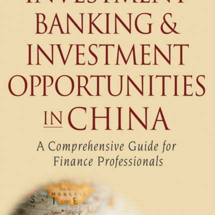 Investment Banking and Investment Opportunities in China: A Comprehensive Guide for Finance Professionals