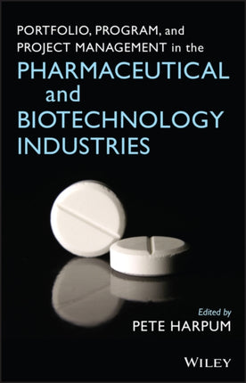Portfolio Program and Project Management in the Pharmaceutical and Biotechnology Industries