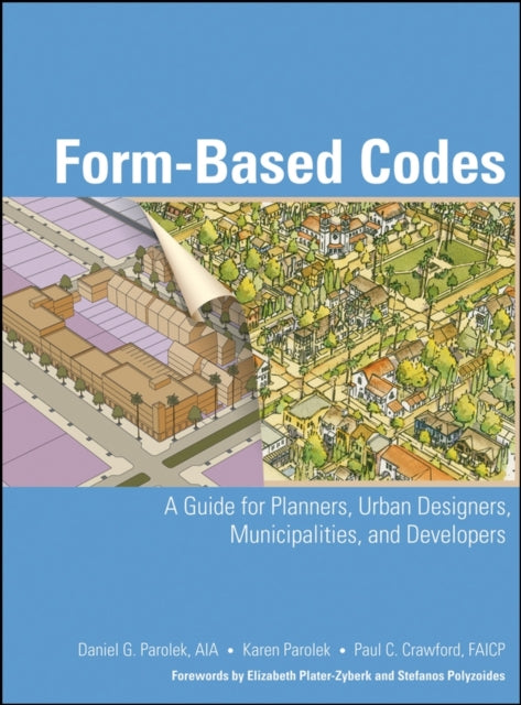 Form Based Codes: A Guide for Planners, Urban Designers, Municipalities, and Developers