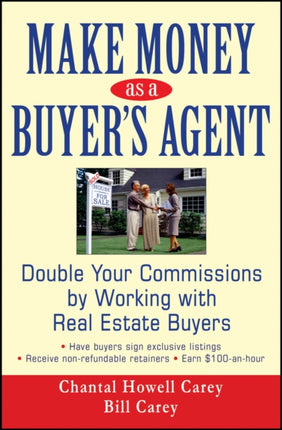 Make Money as a Buyer's Agent: Double Your Commissions by Working with Real Estate Buyers