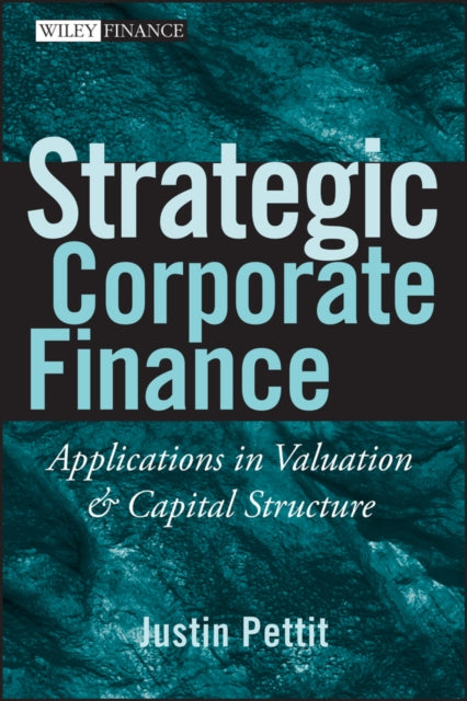 Strategic Corporate Finance: Applications in Valuation and Capital Structure