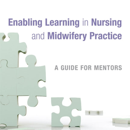 Enabling Learning in Nursing and Midwifery Practice: A Guide for Mentors