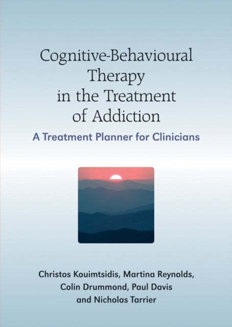 Cognitive-Behavioural Therapy in the Treatment of Addiction: A Treatment Planner for Clinicians