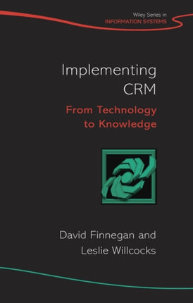 Implementing CRM From Technology to Knowledge John Wiley Series in Information Systems