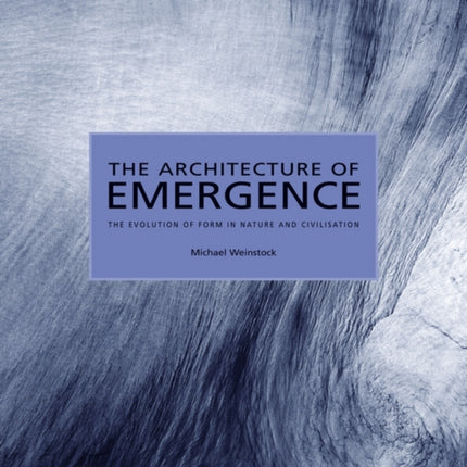 The Architecture of Emergence: The Evolution of Form in Nature and Civilisation