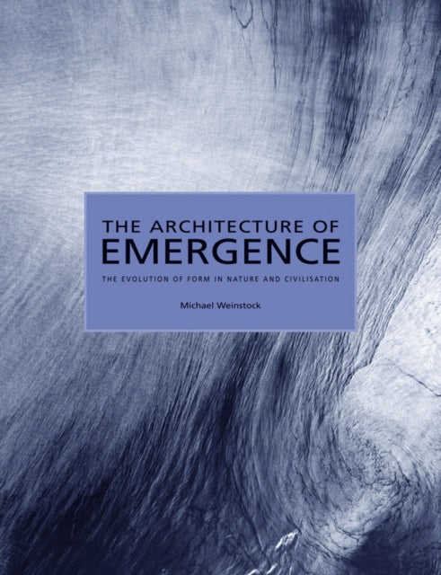 The Architecture of Emergence: The Evolution of Form in Nature and Civilisation