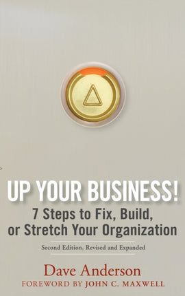 Up Your Business!: 7 Steps to Fix, Build, or Stretch Your Organization