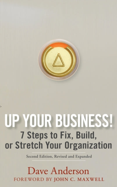 Up Your Business!: 7 Steps to Fix, Build, or Stretch Your Organization