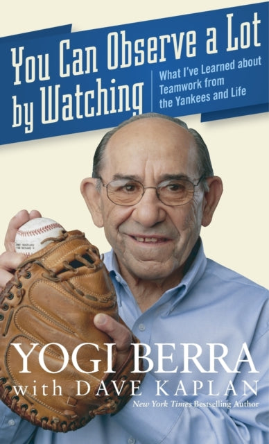 You Can Observe a Lot by Watching: What I've Learned About Teamwork from the Yankees and Life