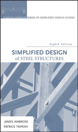 Simplified Design of Steel Structures ParkerAmbrose Series of Simplified Design Guides