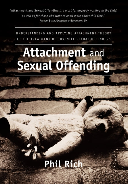 Attachment and Sexual Offending: Understanding and Applying Attachment Theory to the Treatment of Juvenile Sexual Offenders