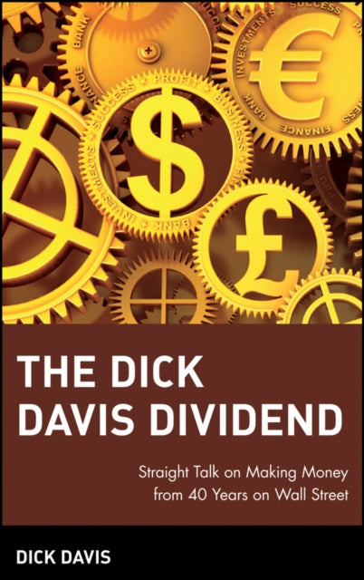 The Dick Davis Dividend: Straight Talk on Making Money from 40 Years on Wall Street