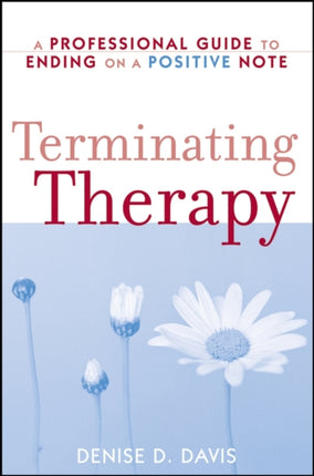 Terminating Therapy A Professional Guide to Ending on a Positive Note