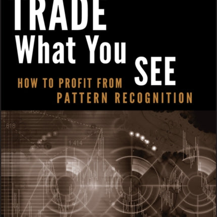 Trade What You See: How To Profit from Pattern Recognition