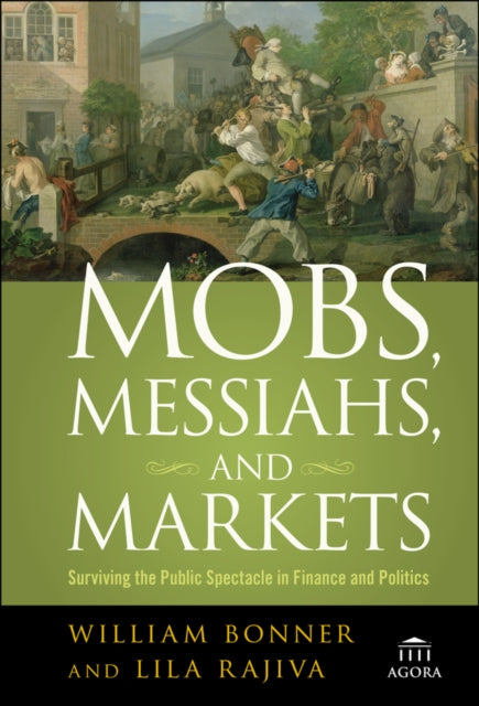 Mobs, Messiahs, and Markets: Surviving the Public Spectacle in Finance and Politics