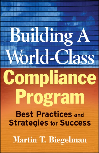 Building a World-Class Compliance Program: Best Practices and Strategies for Success