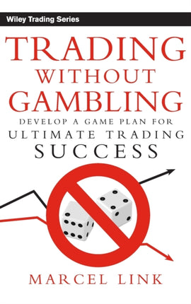 Trading Without Gambling: Develop a Game Plan for Ultimate Trading Success