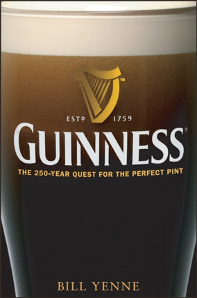 Guinness: The 250 Year Quest for the Perfect Pint