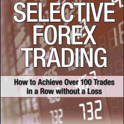 Selective Forex Trading: How to Achieve Over 100 Trades in a Row Without a Loss