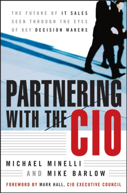 Partnering With the CIO: The Future of IT Sales Seen Through the Eyes of Key Decision Makers