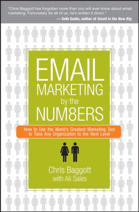 Email Marketing By the Numbers: How to Use the World's Greatest Marketing Tool to Take Any Organization to the Next Level