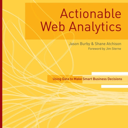 Actionable Web Analytics: Using Data to Make Smart Business Decisions