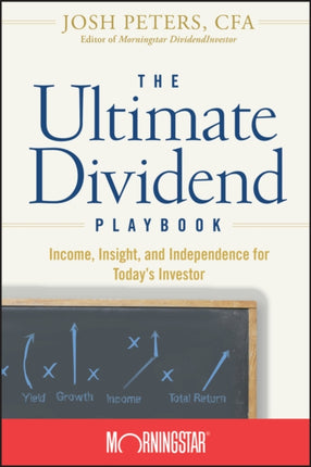 The Ultimate Dividend Playbook: Income, Insight and Independence for Today's Investor