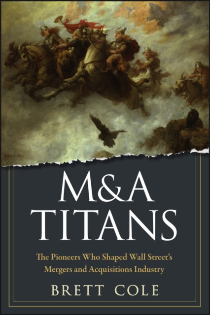 M&A Titans: The Pioneers Who Shaped Wall Street's Mergers and Acquisitions Industry