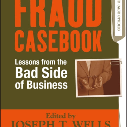 Fraud Casebook: Lessons from the Bad Side of Business