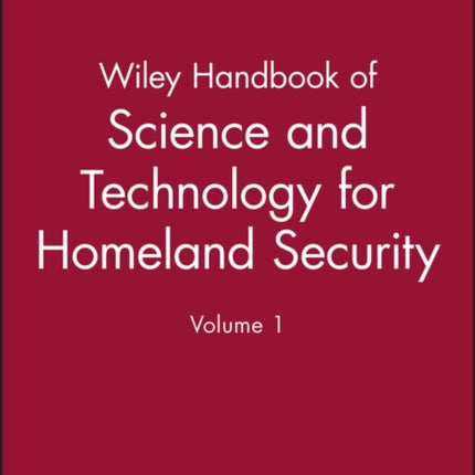 Wiley Handbook of Science and Technology for Homeland Security, V 1