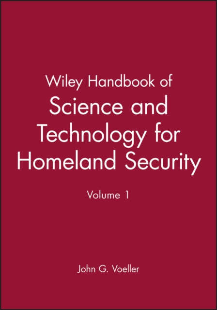 Wiley Handbook of Science and Technology for Homeland Security, V 1