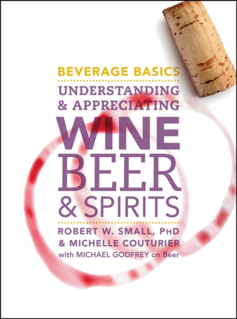 Beverage Basics: Understanding and Appreciating Wine, Beer, and Spirits