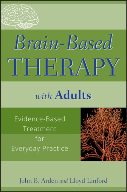 Brain-Based Therapy with Adults: Evidence-Based Treatment for Everyday Practice