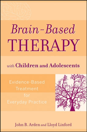 Brain-Based Therapy with Children and Adolescents: Evidence-Based Treatment for Everyday Practice