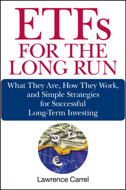 ETFs for the Long Run: What They Are, How They Work, and Simple Strategies for Successful Long-Term Investing